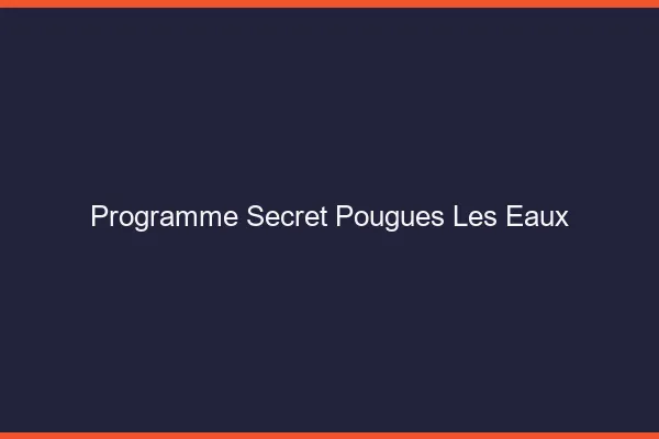 Programme Secret Pougues-les-Eaux