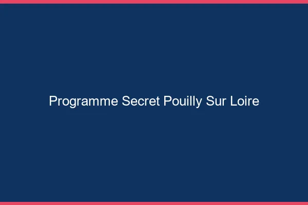 Programme Secret Pouilly-sur-Loire