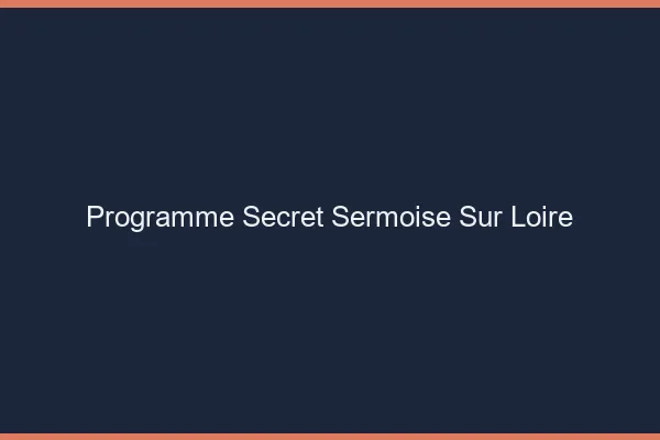 Programme Secret Sermoise-sur-Loire