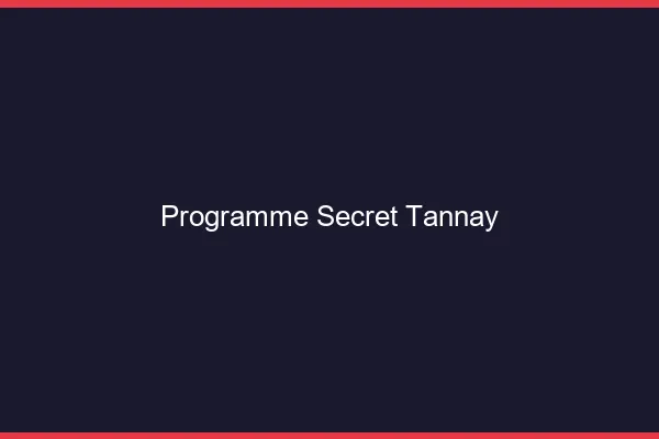Programme Secret Tannay
