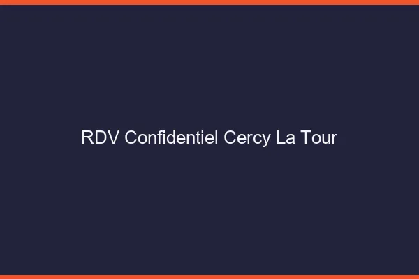 RDV Confidentiel Cercy-la-Tour