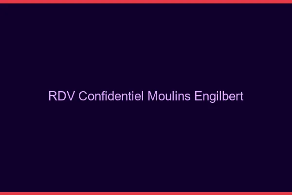 RDV Confidentiel Moulins-Engilbert