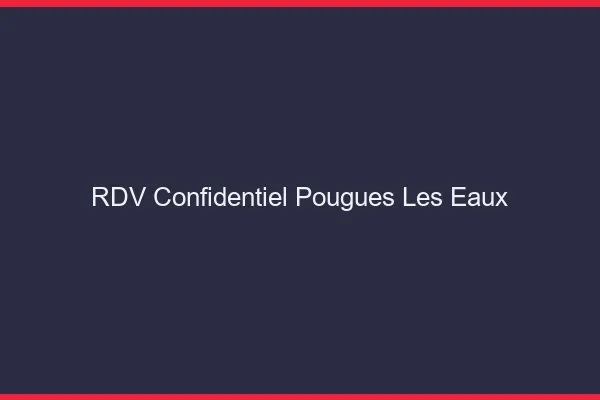 RDV Confidentiel Pougues-les-Eaux