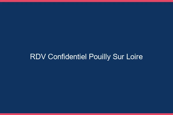 RDV Confidentiel Pouilly-sur-Loire