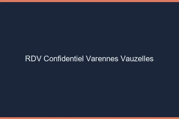 RDV Confidentiel Varennes-Vauzelles