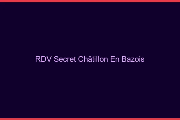 RDV Secret Châtillon-en-Bazois