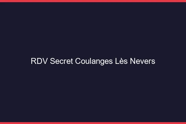 RDV Secret Coulanges-lès-Nevers
