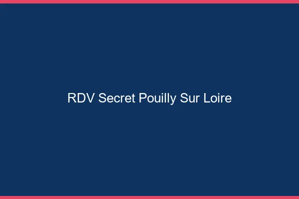 RDV Secret Pouilly-sur-Loire