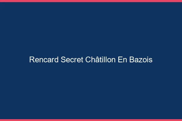 Rencard Secret Châtillon-en-Bazois