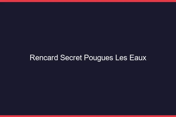 Rencard Secret Pougues-les-Eaux