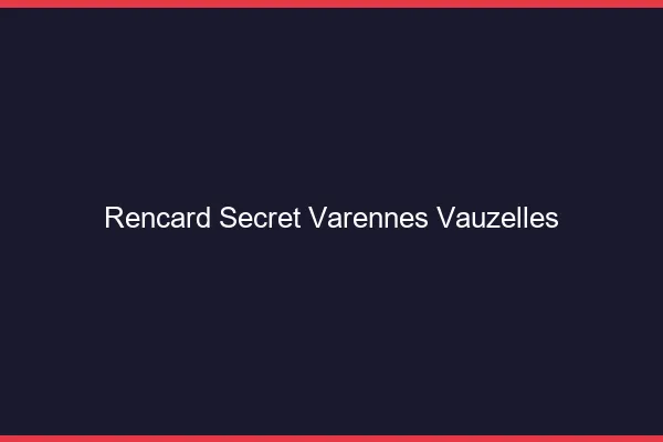 Rencard Secret Varennes-Vauzelles