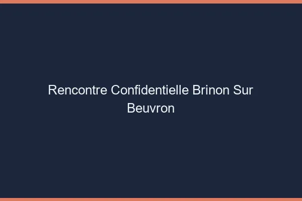 Rencontre Confidentielle Brinon-sur-Beuvron