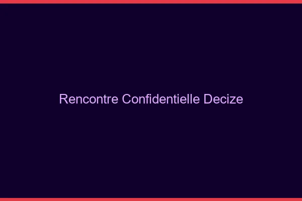 Rencontre Confidentielle Decize