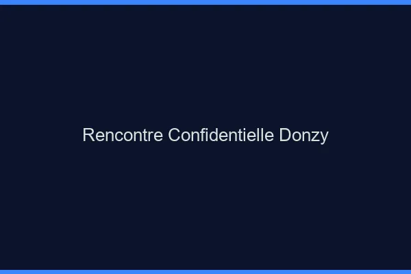 Rencontre Confidentielle Donzy