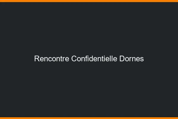 Rencontre Confidentielle Dornes