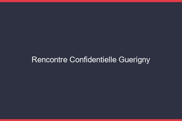 Rencontre Confidentielle Guérigny