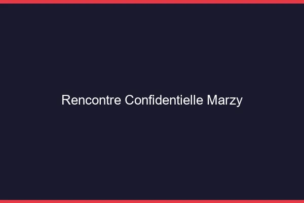 Rencontre Confidentielle Marzy