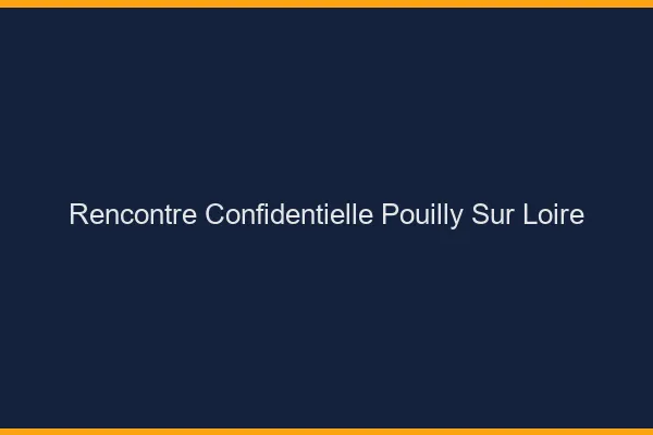 Rencontre Confidentielle Pouilly-sur-Loire