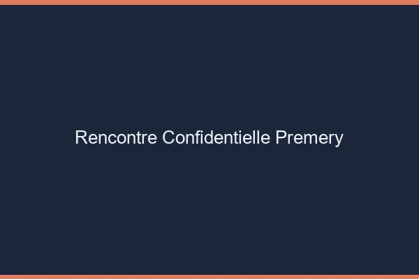 Rencontre Confidentielle Prémery