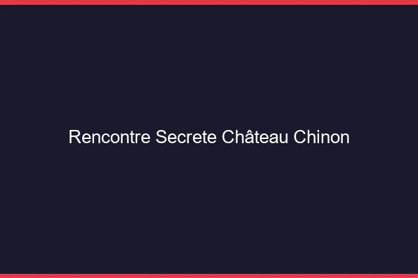 Rencontre Secrète Château-Chinon