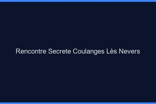 Rencontre Secrète Coulanges-lès-Nevers