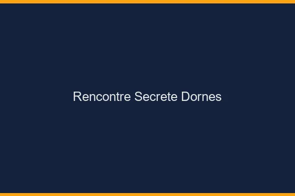 Rencontre Secrète Dornes