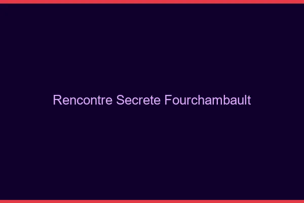Rencontre Secrète Fourchambault