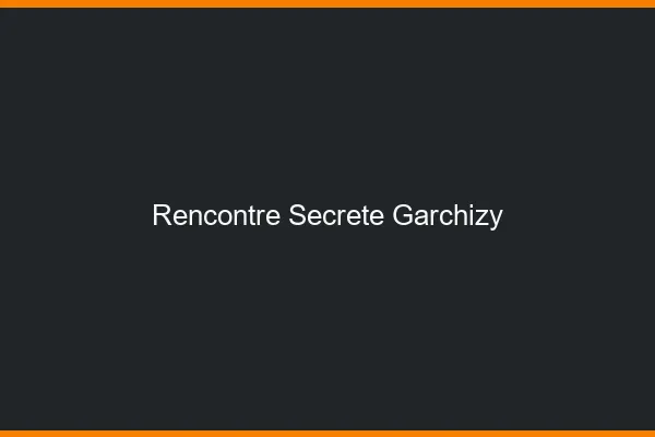 Rencontre Secrète Garchizy