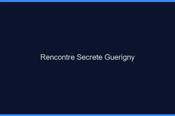 Rencontre Secrète Guérigny