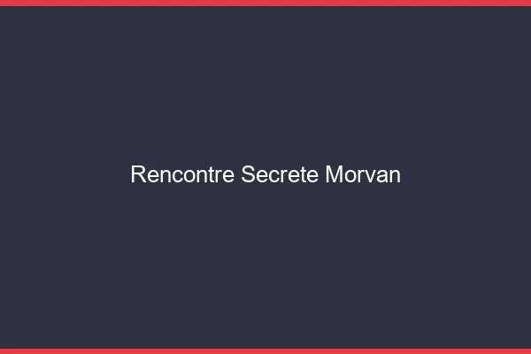 Rencontre secrète Morvan