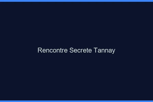 Rencontre Secrète Tannay