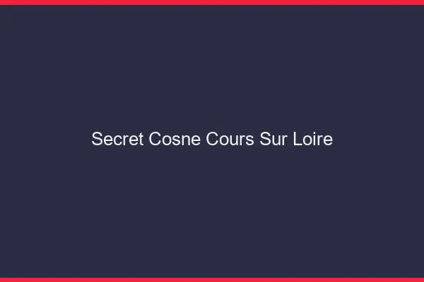 Secret Cosne-Cours-sur-Loire