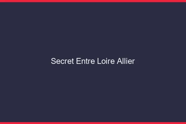 Secret entre Loire et Allier