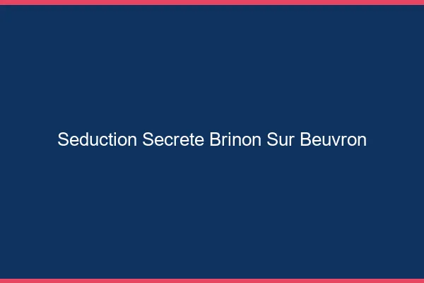 Séduction Secrète Brinon-sur-Beuvron