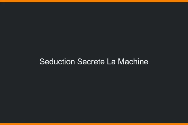 Séduction Secrète La Machine