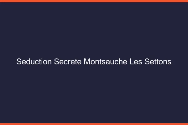 Séduction Secrète Montsauche-les-Settons