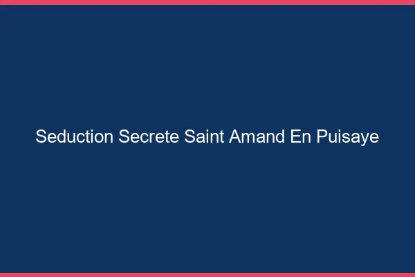 Séduction Secrète Saint-Amand-en-Puisaye