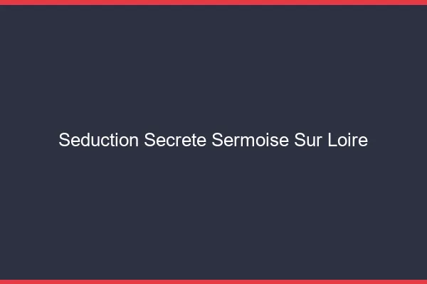 Séduction Secrète Sermoise-sur-Loire