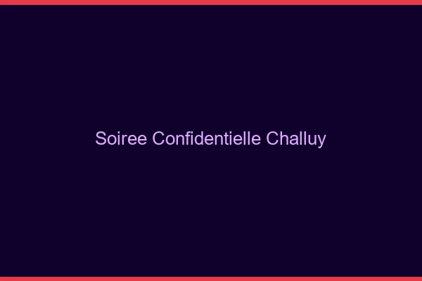 Soirée Confidentielle Challuy