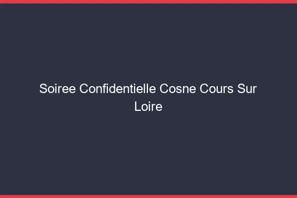 Soirée Confidentielle Cosne-Cours-sur-Loire