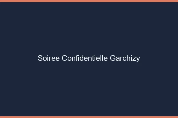 Soirée Confidentielle Garchizy