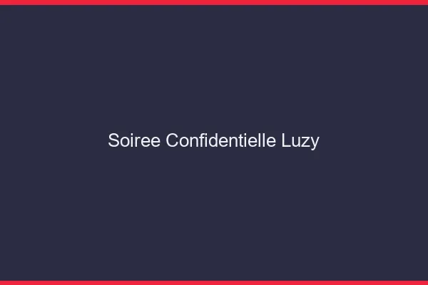 Soirée Confidentielle Luzy