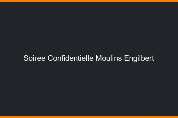 Soirée Confidentielle Moulins-Engilbert