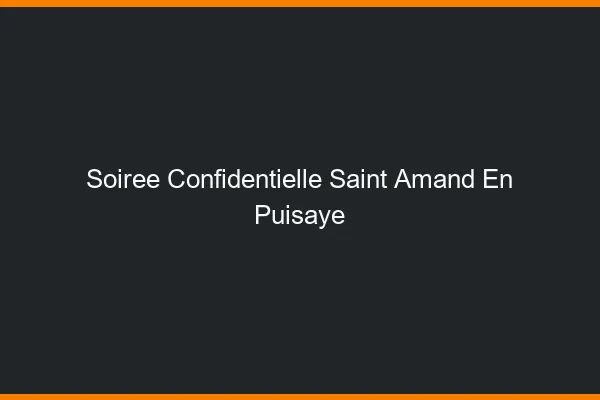 Soirée Confidentielle Saint-Amand-en-Puisaye