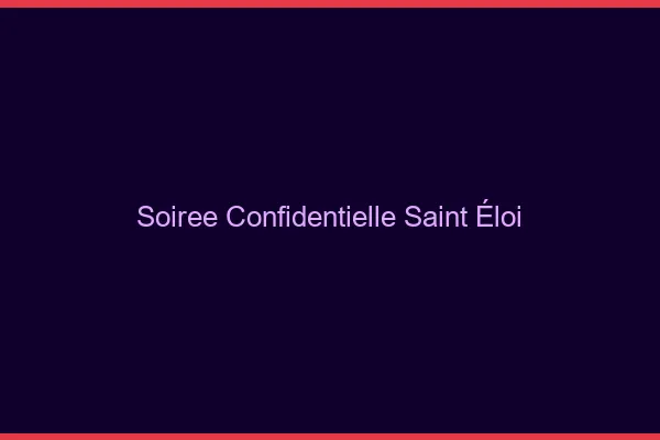 Soirée Confidentielle Saint-Éloi