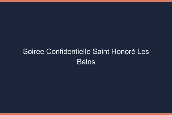 Soirée Confidentielle Saint-Honoré-les-Bains