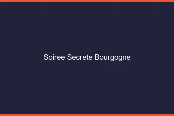 Soirée secrète Bourgogne