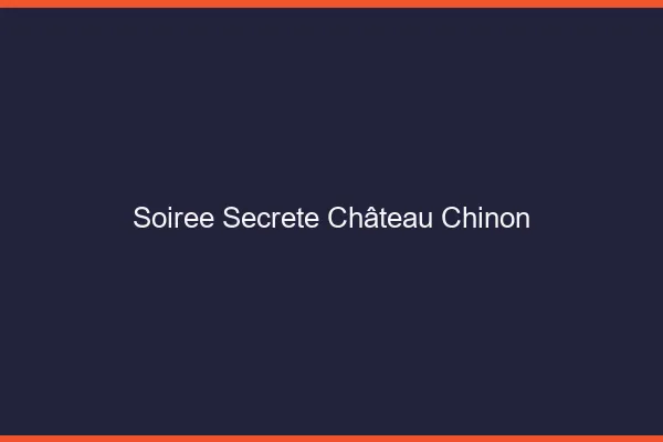 Soirée Secrète Château-Chinon