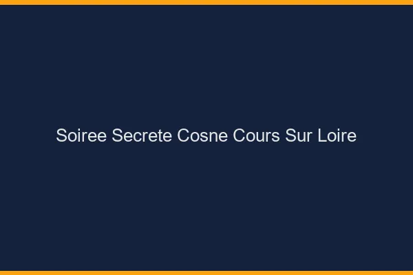 Soirée Secrète Cosne-Cours-sur-Loire