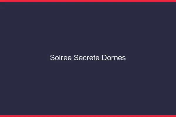 Soirée Secrète Dornes